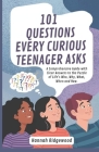101 Questions Every Curious Teenager Asks: A Comprehensive Guide with Clear Answers to the Puzzle of Life's Who, Why, What, When and How By Hannah Ridgewood Cover Image