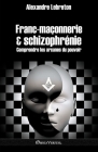 Franc-maçonnerie et schizophrénie: Comprendre les arcanes du pouvoir Cover Image