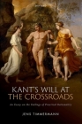 Kant's Will at the Crossroads: An Essay on the Failings of Practical Rationality By Jens Timmermann Cover Image