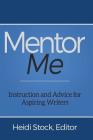 Mentor Me: Instruction and Advice for Aspiring Writers By Heidi Stock (Editor) Cover Image