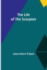The Life of the Scorpion By Jean-Henri Fabre Cover Image