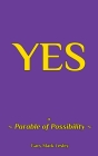 -Yes-: a Parable of Possibilities By Gary Mark Lesley Cover Image