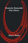 Deutsche Romantik: Eine Skizze By Oskar F. Walzel Cover Image