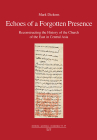 Echoes of a Forgotten Presence: Reconstructing the History of the Church of the East in Central Asia (orientalia - patristica - oecumenica) By Mark Dickens Cover Image