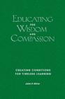Educating for Wisdom and Compassion: Creating Conditions for Timeless Learning By John P. Miller Cover Image