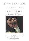 Physician Assisted Suicide: Expanding the Debate (Reflective Bioethics) By Margaret P. Battin, Rosamond Rhodes, Anita Silvers Cover Image