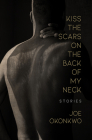 Kiss the Scars on the Back of My Neck: Stories Cover Image