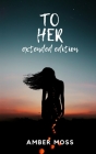 To Her: Extended Edition By Amber Moss Cover Image