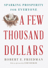 A Few Thousand Dollars: Sparking Prosperity for Everyone By Robert E. Friedman, Cory Booker (Afterword by) Cover Image