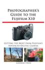 Photographer's Guide to the Fujifilm X10 By Alexander S. White Cover Image
