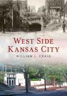 West Side Kansas City By William J. Craig Cover Image
