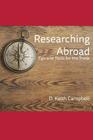 Researching Abroad: Tips and Tools for the Trade By D. Keith Campbell Cover Image