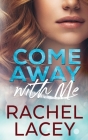 Come Away with Me By Rachel Lacey Cover Image