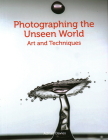 Photographing the Unseen World: Art and Techniques Cover Image