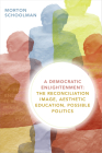 A Democratic Enlightenment: The Reconciliation Image, Aesthetic Education, Possible Politics By Morton Schoolman Cover Image