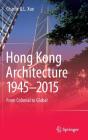 Hong Kong Architecture 1945-2015: From Colonial to Global By Charlie Q. L. Xue Cover Image