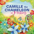 Camille the Chameleon on Masking: How to Stop Masking and Discover Your Awesome Autistic Self Cover Image