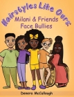 Hairstyles Like Ours: Milani & Friends Face Bullies Cover Image