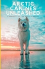 Arctic Canines Unleashed: A Handbook of Five Majestic Breeds Cover Image