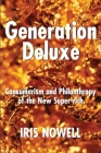 Generation Deluxe: Consumerism and Philanthropy of the New Super-Rich By Iris Nowell Cover Image