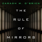 The Rule of Mirrors Lib/E By Caragh M. O'Brien, Emily Woo Zeller (Read by) Cover Image