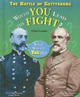 The Battle of Gettysburg: Would You Lead the Fight? (What Would You Do?) By Elaine Landau Cover Image