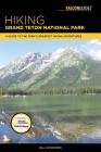 Hiking Grand Teton National Park: A Guide to the Park's Greatest Hiking Adventures By Bill Schneider Cover Image