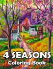 Four Seasons Coloring Book: Landscapes Coloring Book for Adult Anti Stress Fun and Relaxing Coloring Pages with Spring, Summer, Autumn and Winter By Coloring Booknes Cover Image