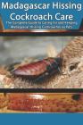 Madagascar Hissing Cockroach Care: The Complete Guide to Caring for and Keeping Madagascar Hissing Cockroaches as Pets By Tabitha Jones Cover Image