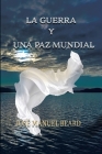 La Guerra Y Una Paz Mundial By Kacarea Promociona (Editor), José Manuel Beard Cover Image