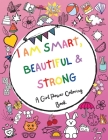 I am Smart, Beautiful & Strong - A Girl Power Coloring Book Cover Image