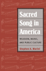 Sacred Song in America: Religion, Music, and Public Culture (Public Express Religion America) Cover Image