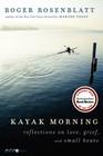 Kayak Morning: Reflections on Love, Grief, and Small Boats By Roger Rosenblatt Cover Image