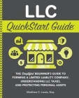 LLC QuickStart Guide: The Simplified Beginner's Guide to Forming a Limited Liability Company, Understanding LLC Taxes, and Protecting Person Cover Image