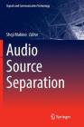 Audio Source Separation (Signals and Communication Technology) By Shoji Makino (Editor) Cover Image