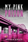 My Pink Prison: A Memoir By Nicole M. Kraus, Meghan Voss (Editor), Aaftab Sheikh (Cover Design by) Cover Image