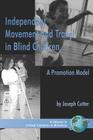 Independent Movement and Travel in Blind Children: A Promotion Model (PB) (Critical Concerns in Blindness) By Joseph Cutter Cover Image