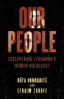 Our People: Discovering Lithuania's Hidden Holocaust By Rūta Vanagaite, Efraim Zuroff Cover Image