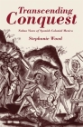 Transcending Conquest: Nahua Views of Spanish Colonial Mexico By Stephanie Wood Cover Image