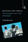 Beyond the Smile: The Therapeutic Use of the Photograph: The Therapeutic Use of the Photograph Cover Image