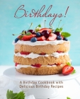 Birthdays!: A Birthday Cookbook with Delicious Birthday Recipes By Booksumo Press Cover Image