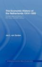 The Economic History of the Netherlands 1914-1995: A Small Open Economy in the 'Long' Twentieth Century (Routledge Contemporary Economic History of Europe) By Jan L. Van Zanden Cover Image