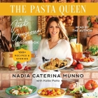 The Pasta Queen: A Just Gorgeous Cookbook: 100+ Recipes and Stories By Nadia Caterina Munno, Katie Parla (Contribution by) Cover Image