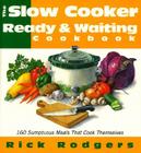 Slow Cooker Ready & Waiting: 160 Sumptuous Meals That Cook Themselves By Rick Rodgers Cover Image