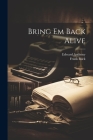 Bring Em Back Alive By Frank Buck, Edward Anthony Cover Image