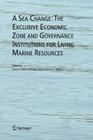 A Sea Change: The Exclusive Economic Zone and Governance Institutions for Living Marine Resources By Syma A. Ebbin (Editor), Alf H. Hoel (Editor), Are Sydnes (Editor) Cover Image