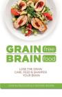 Grain Free Brain Food: Lose the grain. Care, feed & sharpen your brain By Cooknation Cover Image