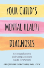 Your Child's Mental Health Diagnosis: A Comprehensive and Compassionate Guide for Parents By Jacqueline Corcoran Cover Image