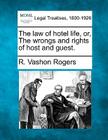 The Law of Hotel Life, Or, the Wrongs and Rights of Host and Guest. By Robert Vashon Rogers Cover Image