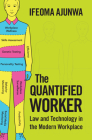 The Quantified Worker: Law and Technology in the Modern Workplace Cover Image